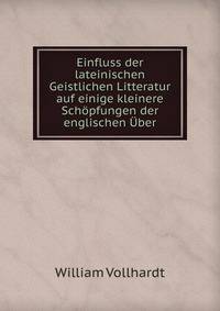 Einfluss der lateinischen Geistlichen Litteratur auf einige kleinere Schopfungen der englischen Uber