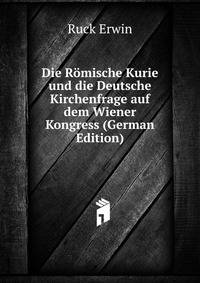 Die Romische Kurie und die Deutsche Kirchenfrage auf dem Wiener Kongress (German Edition)