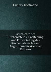 Geschichte des Kirchenlateins: Entstehung und Entwickelung des Kirchenlateins bis auf Augustinus-hie (German Edition)
