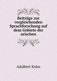 Beitrage zur vergleichenden Sprachforschung auf dem Gebiete der arischen