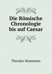 Die Romische Chronologie bis auf Caesar
