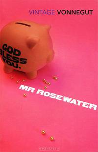 God Bless You, mr.Rosewater. Vonnegut K. / Дай вам бог здоровья, мистер Розуотер, или Не мечите бисера перед свиньями
