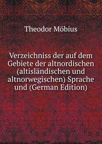 Verzeichniss der auf dem Gebiete der altnordischen (altislandischen und altnorwegischen) Sprache und (German Edition)