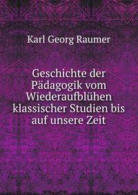 Geschichte der Padagogik vom Wiederaufbluhen klassischer Studien bis auf unsere Zeit