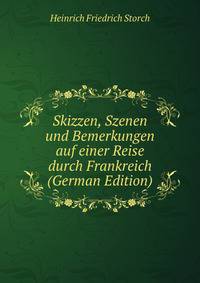 Skizzen, Szenen und Bemerkungen auf einer Reise durch Frankreich (German Edition)