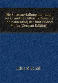 Die Staatsuerfallung der Juden auf Grund des Alten Teftaments und namentlidj der funt Budner Mofes (German Edition)
