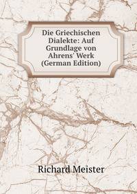 Die Griechischen Dialekte: Auf Grundlage von Ahrens' Werk (German Edition)