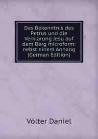 Das Bekenntnis des Petrus und die Verklarung Jesu auf dem Berg microform: nebst einem Anhang (German Edition)