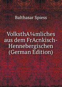 VolksthA?mliches aus dem FrAcnkisch-Hennebergischen (German Edition)