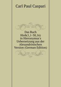 Das Buch Hiob(1,1-38,16) in Hieronymus's Uebersetzung aus der Alexandrinischen Version (German Edition)