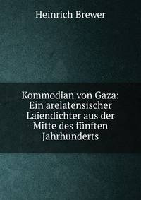 Kommodian von Gaza: Ein arelatensischer Laiendichter aus der Mitte des funften Jahrhunderts