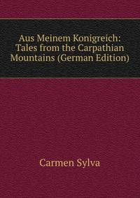 Aus Meinem Konigreich: Tales from the Carpathian Mountains (German Edition)