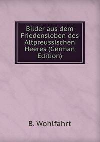 Bilder aus dem Friedensleben des Altpreussischen Heeres (German Edition)