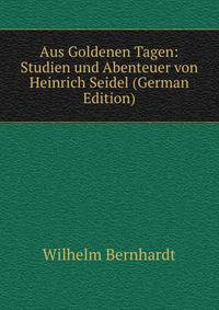 Aus Goldenen Tagen: Studien und Abenteuer von Heinrich Seidel (German Edition)