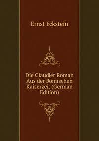Die Claudier Roman Aus der Romischen Kaiserzeit (German Edition)