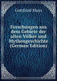 Forschungen aus dem Gebiete der alten Volker und Mythengeschichte (German Edition)