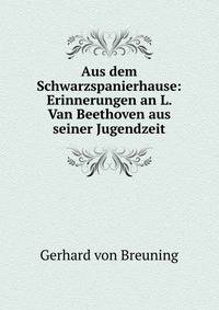 Aus dem Schwarzspanierhause: Erinnerungen an L. Van Beethoven aus seiner Jugendzeit