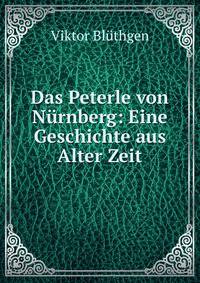 Das Peterle von Nurnberg: Eine Geschichte aus Alter Zeit