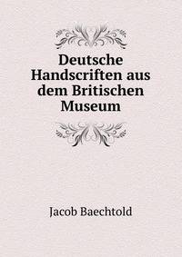 Deutsche Handscriften aus dem Britischen Museum