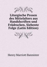Liturgische Prosen des Mittelalters aus Handshcriften und Frudrucken, Siebente Folge (Latin Edition)