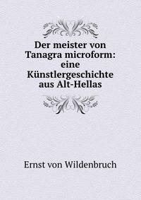 Der meister von Tanagra microform: eine Kunstlergeschichte aus Alt-Hellas
