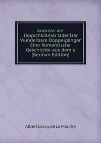 Andreas der Teppichkramer Oder Der Wunderbare Doppelganger Eine Romantische Geschichte aus dem s (German Edition)