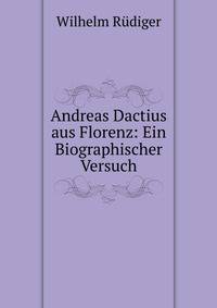 Andreas Dactius aus Florenz: Ein Biographischer Versuch