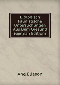 Biologisch Faunistische Untersuchungen Aus Dem Oresund (German Edition)