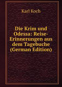 Die Krim und Odessa: Reise-Erinnerungen aus dem Tagebuche (German Edition)