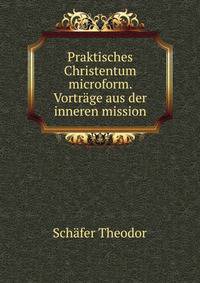 Praktisches Christentum microform. Vortrage aus der inneren mission
