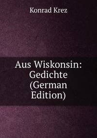 Aus Wiskonsin: Gedichte (German Edition)