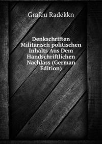 Denkschriften Militarisch politischen Inhalts Aus Dem Handschriftlichen Nachlass (German Edition)