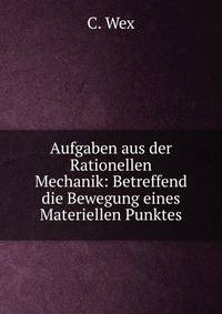 Aufgaben aus der Rationellen Mechanik: Betreffend die Bewegung eines Materiellen Punktes