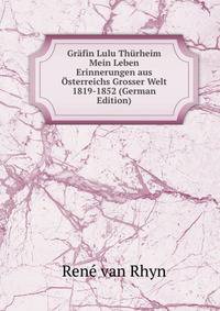 Grafin Lulu Thurheim Mein Leben Erinnerungen aus Osterreichs Grosser Welt 1819-1852 (German Edition)