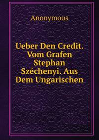 Ueber Den Credit. Vom Grafen Stephan Szechenyi. Aus Dem Ungarischen