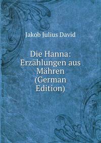 Die Hanna: Erzahlungen aus Mahren (German Edition)