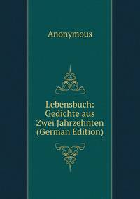 Lebensbuch: Gedichte aus Zwei Jahrzehnten (German Edition)