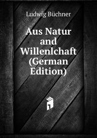 Aus Natur and Willenlchaft (German Edition)