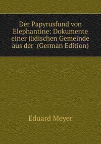 Der Papyrusfund von Elephantine: Dokumente einer judischen Gemeinde aus der (German Edition)