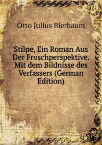 Stilpe, Ein Roman Aus Der Froschperspektive. Mit dem Bildnisse des Verfassers (German Edition)