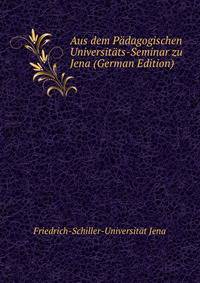 Aus dem Padagogischen Universitats-Seminar zu Jena (German Edition)