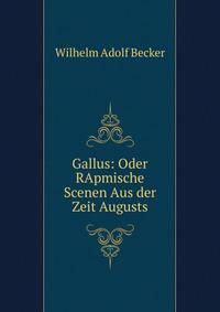 Gallus: Oder RApmische Scenen Aus der Zeit Augusts