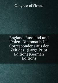 England, Russland und Polen: Diplomatische Correspondenz aus der Zeit des . (Large Print Edition) (German Edition)