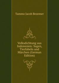 Volksdichtung aus Indonesien: Sagen, Tierfabeln und M?rchen (German Edition)