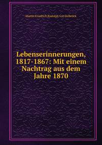 Lebenserinnerungen, 1817-1867: Mit einem Nachtrag aus dem Jahre 1870