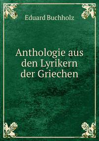 Anthologie aus den Lyrikern der Griechen