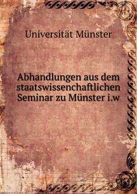 Abhandlungen aus dem staatswissenchaftlichen Seminar zu Munster i.w.