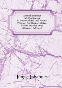 Amerikanischer Methodismus in Deutschland und Robert Pearsall Smith microform. Skizze aus der neue (German Edition)