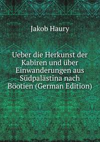 Ueber die Herkunst der Kabiren und uber Einwanderungen aus Sudpalastina nach Bootien (German Edition)