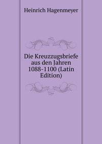 Die Kreuzzugsbriefe aus den Jahren 1088-1100 (Latin Edition)